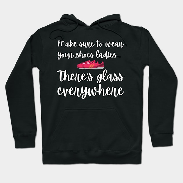 Wear Your Shoes Ladies There's Glass Everywhere Kamala Harris Hoodie by MalibuSun